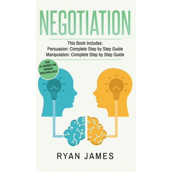 Negotiation: 2 Manuscripts - Persuasion The Complete Step by Step Guide, Manipulation The Complete Step by Step Guide (N, (Hardcover)