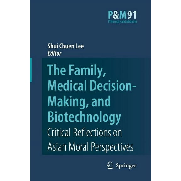 Philosophy and Medicine The Family, Medical Decision-Making, and Biotechnology: Critical Reflections on Asian Moral Perspectives, Book 91, (Paperback)