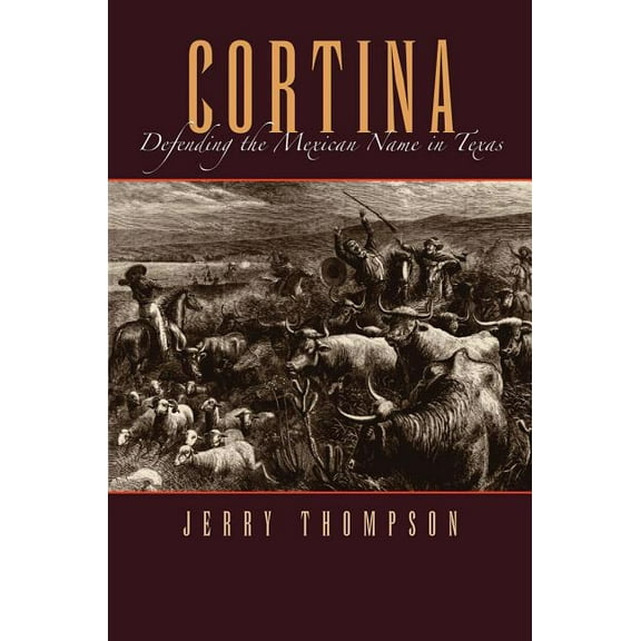 Fronteras Series, Sponsored by Texas A&m Cortina: Defending the Mexican Name in Texas, Book 6, (Paperback)