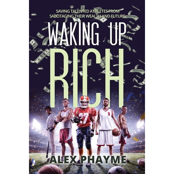 Waking Up Rich!: Saving Talented Athletes from Sabotaging Their Wealth and Future (Paperback)