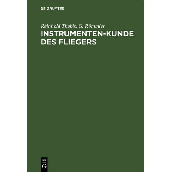 Instrumenten-Kunde Des Fliegers: Ein Hand- Und Nachschlagebuch FÃ¼r FlugzeugfÃ¼hrer Und Beobachter, (Hardcover)