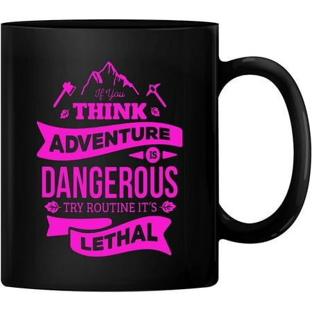 

PrintValue If You Think Adventure is Dangerous Try Routine It s Lethal 11oz Ceramic Coffee Mug Tea Cup 350 ml (Black)
