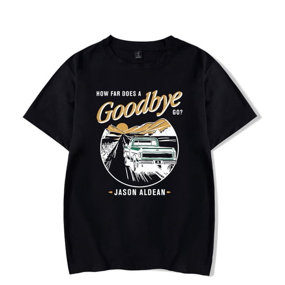 Jason Aldean How Far Does A Goodbye Go Tee Women Men Short Sleeve Crewneck Casual Streetwear T-shirt