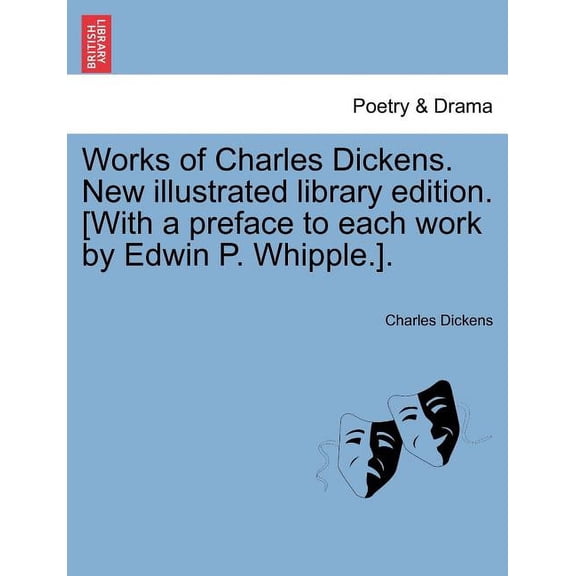 Works of Charles Dickens. New illustrated library edition. [With a preface to each work by Edwin P. Whipple.]. (Paperback)