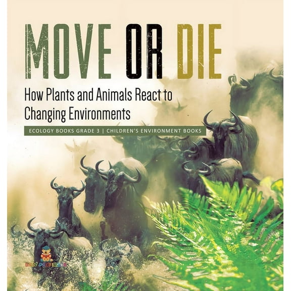 Move or Die: How Plants and Animals React to Changing Environments Ecology Books Grade 3 Children's Environment Books (Hardcover)