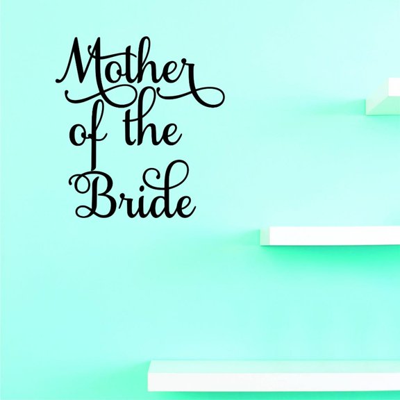 Custom Decals Mother Of The Bride Wall Art Size: 12 X 18 Inches Color: Black