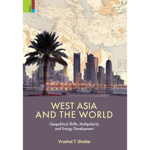 'West Asia and the World: Geopolitical Shifts, Multipolarity and Energy Development, (Hardcover)