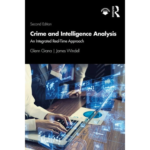 Crime and Intelligence Analysis: An Integrated Real-Time Approach, (Paperback)