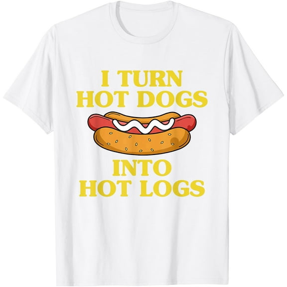 I Turn Hot Dogs Into Hot Logs Design T-Shirt , White