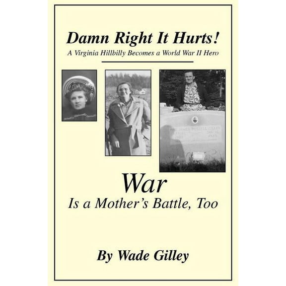 Damn Right It Hurts! : A Virginia Hillbilly Becomes a World War II Hero (Paperback)