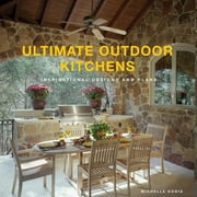 Ultimate Outdoor Kitchens : Inspirational Designs and Plans (Paperback)