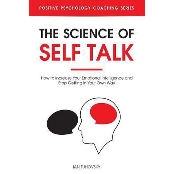 Pre-Owned The Science of Self Talk: How to Increase Your Emotional Intelligence and Stop Getting in Your Own Way (Paperback) 1728688299 9781728688299