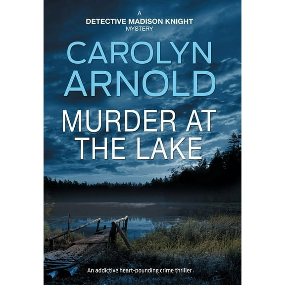 Detective Madison Knight Murder at the Lake: An addictive heart-pounding crime thriller, Book 13, (Hardcover)