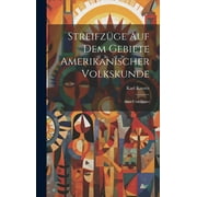 Streifzge Auf Dem Gebiete Amerikanischer Volkskunde : Altes Und Neues (Hardcover)