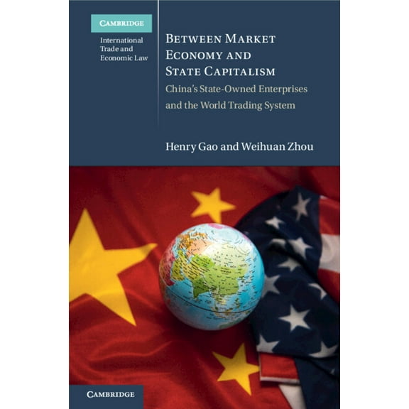 Cambridge International Trade and Econom Between Market Economy and State Capitalism, (Paperback)