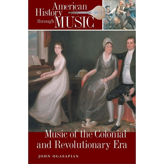 American History Through Music Music of the Colonial and Revolutionary Era, (Hardcover)