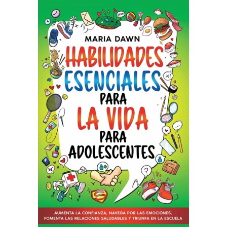 Habilidades Esenciales para la Vida para Adolescentes: Aumenta la Confianza, Navega por las Emociones, Fomenta las Relac, (Paperback)