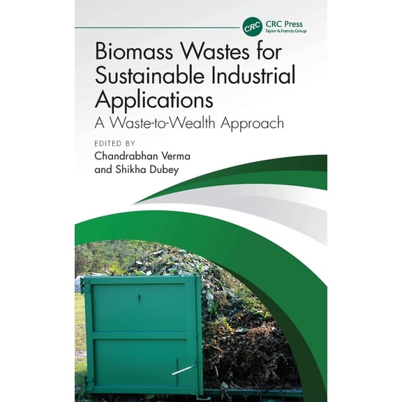 Biomass Wastes for Sustainable Industrial Applications: A Waste-to-Wealth Approach, (Hardcover)