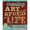 Creating Art at the Speed of Life : 30 Days of Mixed-Media Exploration