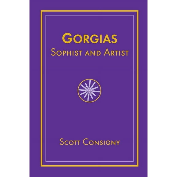 Studies in Rhetoric & Communication Gorgias: Sophist and Artist, (Hardcover)
