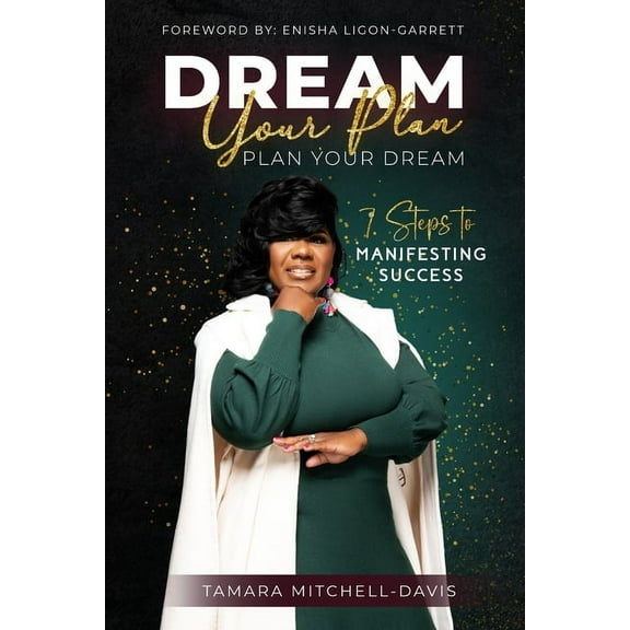 Dream Your Plan, Plan Your Dream: 7 Steps to Manifesting Success, (Paperback)