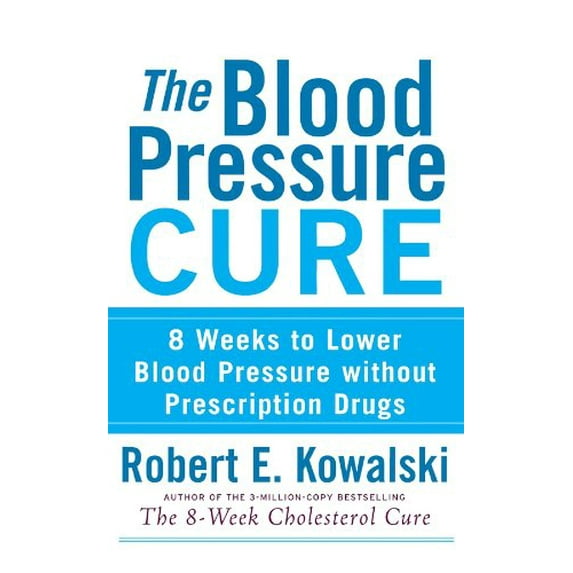 Pre-Owned The Blood Pressure Cure: 8 Weeks to Lower Blood Pressure Without Prescription Drugs (Paperback) 0470275405 9780470275405