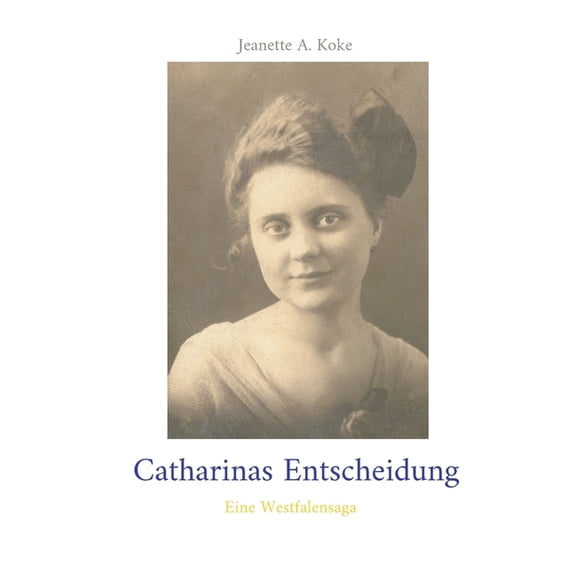 Catharinas Entscheidung: Eine Westfalensaga, (Paperback)