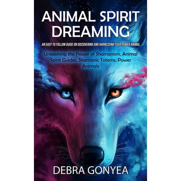 Animal Spirit Guides: An Easy to Follow Guide on Discovering and Harnessing Your Power Animal (Unleashing the Power of S, (Paperback)