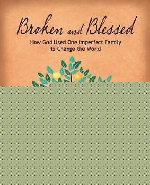 Broken and Blessed - Women's Bible Study Participant Book: How God Used One Imperfect Family to Change the World