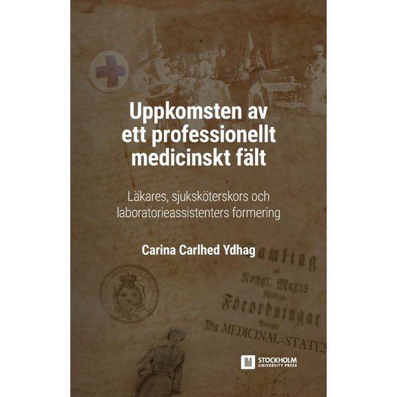Stockholm Studies in Education Uppkomsten av ett professionellt medicinskt fält: Läkares, sjuksköterskors och laboratorieassistenters formering, Book 1, (Paperback)