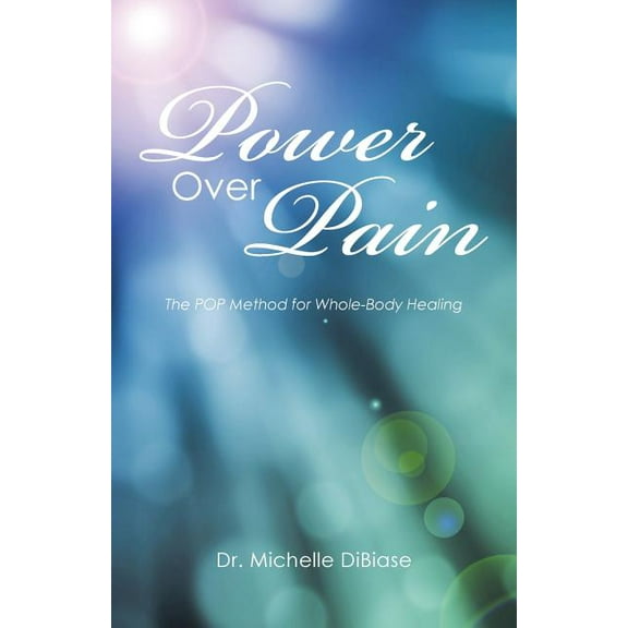 Power Over Pain: The POP Method for Whole-Body Healing, (Paperback)
