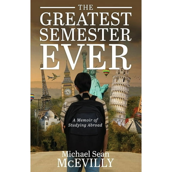 The Greatest Semester Ever: A Memoir of Studying Abroad, (Paperback)