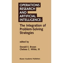 Operations Research and Artificial Intelligence: The Integration of Problem-Solving Strategies, (Hardcover)