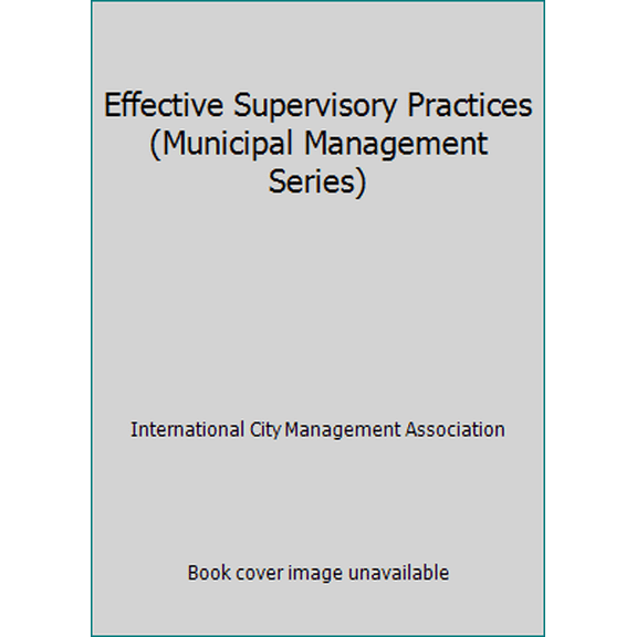 Pre-Owned Effective Supervisory Practices (Municipal Management Series) (Paperback) 0873260422 9780873260428