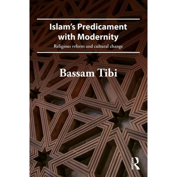 Islam's Predicament with Modernity: Religious Reform and Cultural Change, (Paperback)