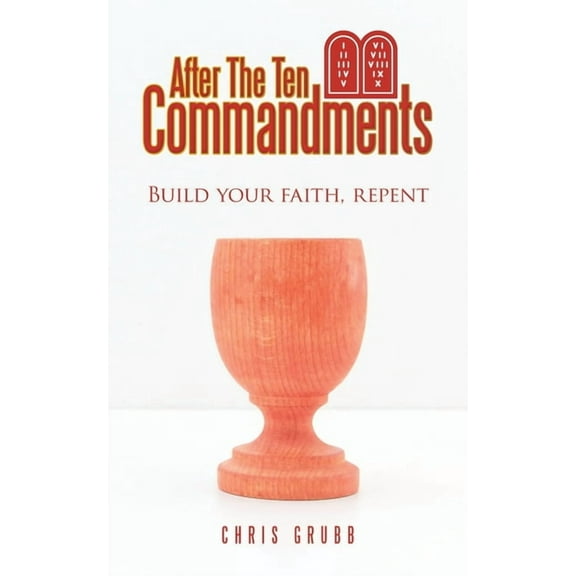 After The Ten Commandments: Build your faith, repent, (Paperback)