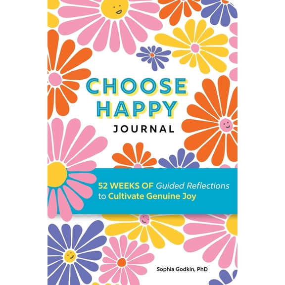 Choose Happy Journal: 52 Weeks of Guided Reflections to Cultivate Genuine Joy, (Paperback)