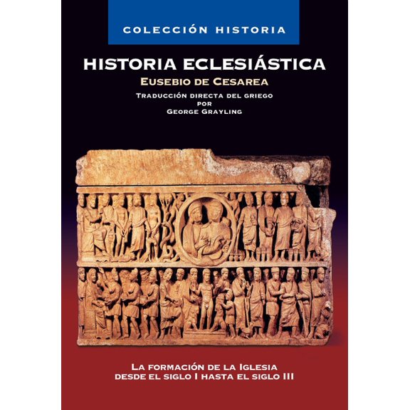 ColecciÃ³n Historia Historia EclesiÃ¡stica: La FormaciÃ³n de la Iglesia Desde El Siglo I Hasta El Siglo III, (Paperback)