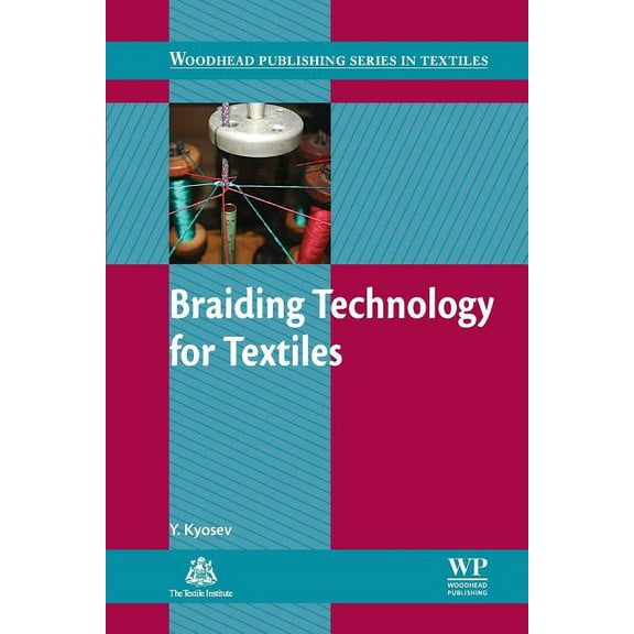 Woodhead Publishing Textiles Braiding Technology for Textiles: Principles, Design and Processes, (Paperback)