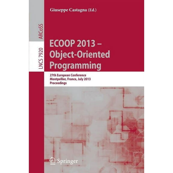 Ecoop 2013 -- Object-Oriented Programming: 27th European Conference, Montpellier, France, July 1-5, 2013, Proceedings, (Paperback)