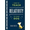 How to Teach Relativity to Your Dog (Paperback)