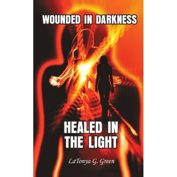 Wounded In Darkness, Healed In The Light [Paperback] Green, Latonya G