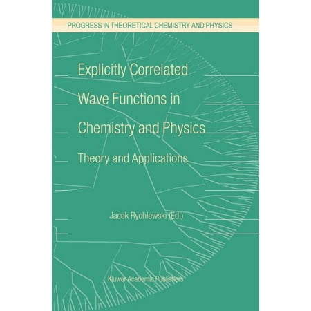 Progress in Theoretical Chemistry and Ph Explicitly Correlated Wave Functions in Chemistry and Physics: Theory and Applications Book 13 (Paperback)