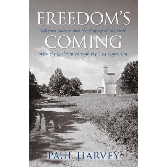 Pre-Owned Freedom's Coming: Religious Culture and the Shaping of the South from the Civil War through the Civil Rights Era (Paperback) 0807858145 9780807858141