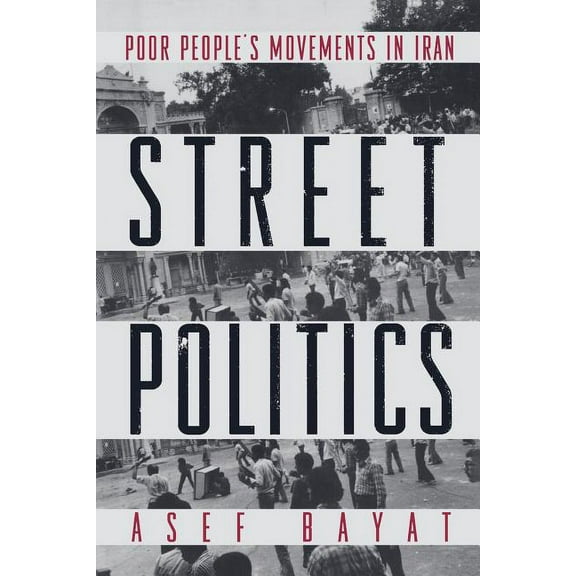 Street Politics: Poor People's Movements in Iran, (Paperback)