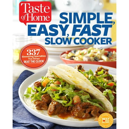 Taste of Home Simple, Easy, Fast Slow Cooker : 385 slow-cooked recipes that beat the