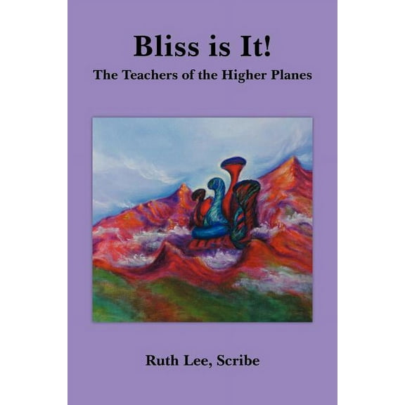 Bliss is It!: The Teachers of the Higher Planes, (Paperback)