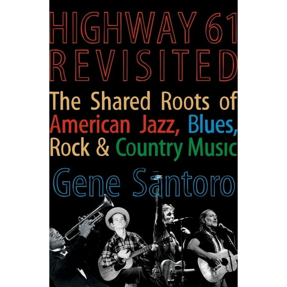 Highway 61 Revisited: The Tangled Roots of American Jazz, Blues, Rock, & Country Music, (Hardcover)