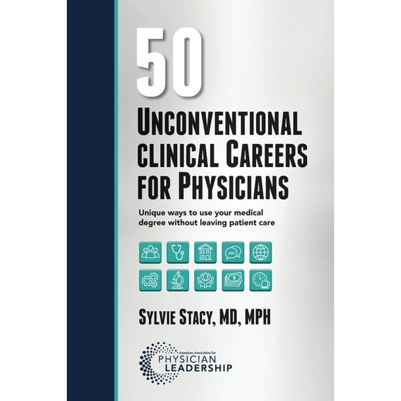 50 Unconventional Clinical Careers for Physicians: Unique Ways to Use Your Medical Degree Without Leaving Patient Care (Paperback)