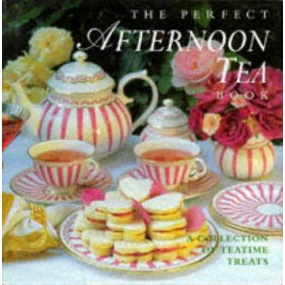 Pre-Owned The Perfect Afternoon Tea Book: A Collection of Teatime Treats (Hardcover) 1859675425 9781859675427